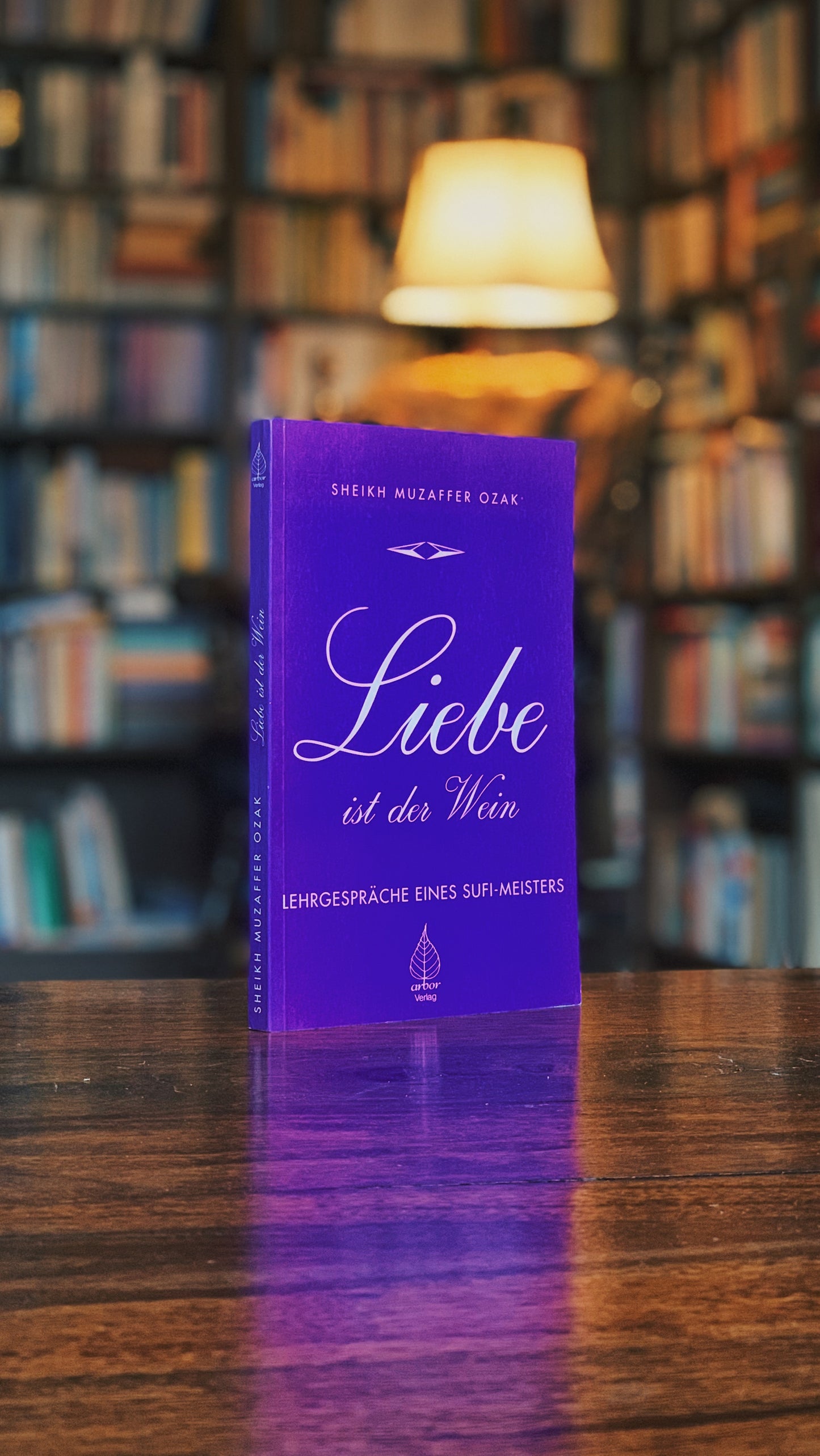 Liebe ist der Wein ~ Lehrgespräche eines Sufi-Meisters - Sheikh Muzaffer Ozak