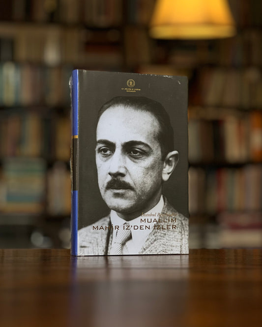 İstanbul Beyefendisi Muallim Mahir İz’den İzler, haz. M. İ. Uzun