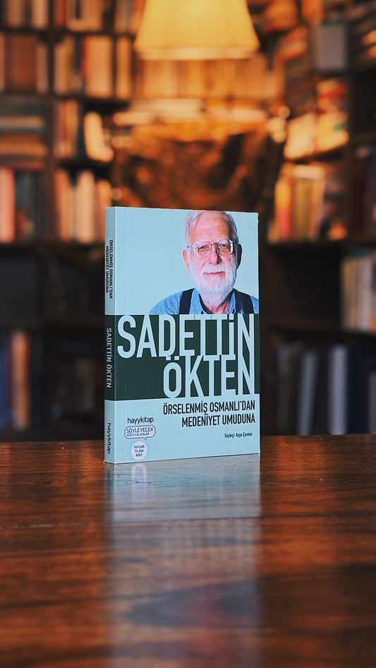Örselenmiş Osmanlıdan Medeniyet Umuduna, Sadettin Ökten