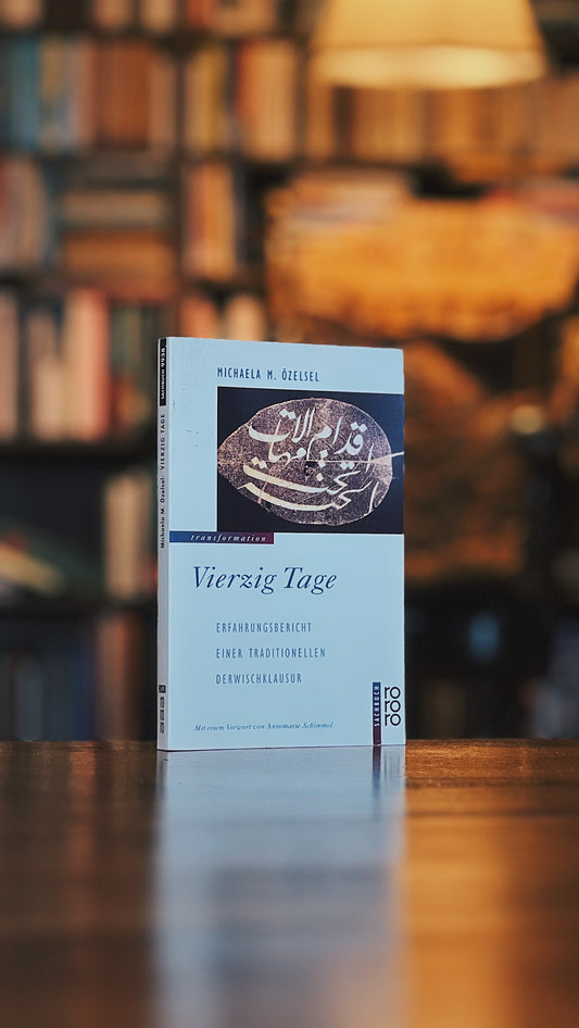 Vierzig Tage - Erfahrungsbericht einer traditionellen Derwischklausur, Michaela M. Özelsel