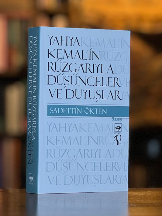 Yahya Kemalin Rüzgarıyla Düşünceler ve Duyuşlar - Sadettin Ökten