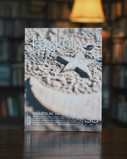 Keşkül Dergisi, Şehîdlik ve Şehâdet - Sayı 35 - Yaz
