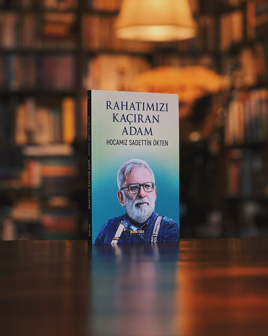 Rahatımızı Kaçıran Adam: Hocamız Sadettin Ökten, Ed. Aynur Atmaca, Hasan Taşçı, Ali Cançelik