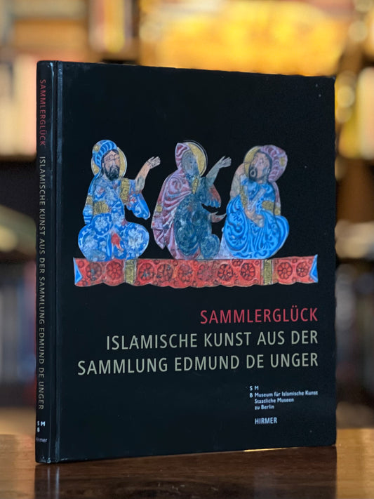 Sammlerglück – Islamische Kunst aus der Sammlung Edmund de Unger - Claus-Peter Haase
