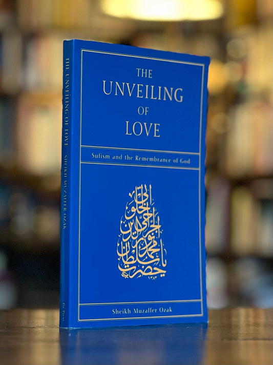 The Unveiling of Love - Sufism and the Remembrance of God, Sheikh Muzaffer Ozak al-Jerrahi