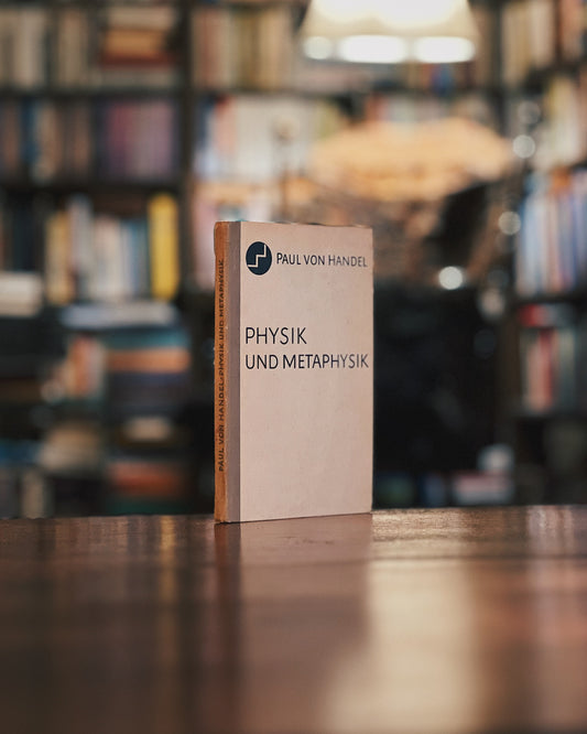 Gedanken zu Physik und Metaphysik - Erkenntnistheoretische Wandlungen im Weltbild der Naturwissenschaften, Paul von Handel